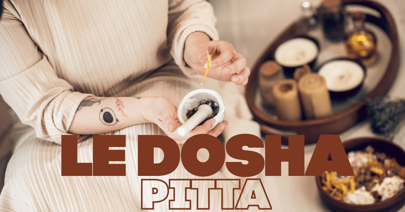 Tout savoir sur le Dosha Pitta : Guide complet
