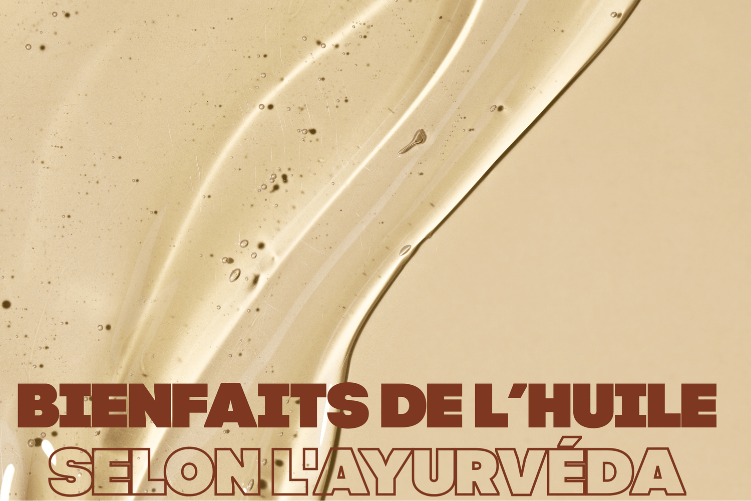 Les bienfaits de l'huile en cosmétique ayurvédique