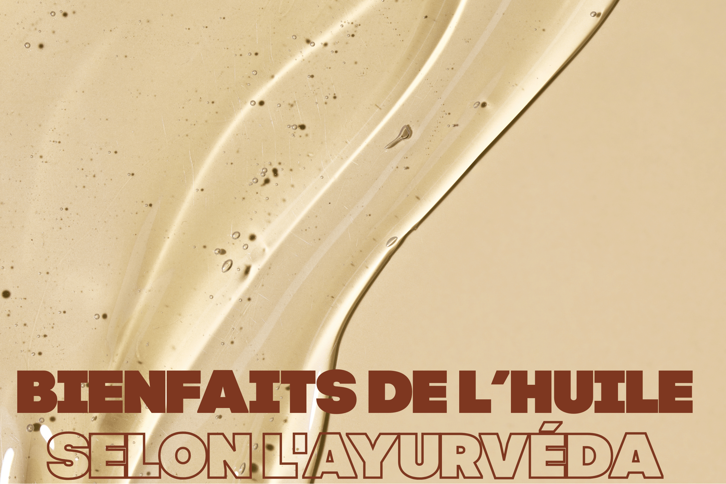 Les bienfaits de l'huile en cosmétique ayurvédique